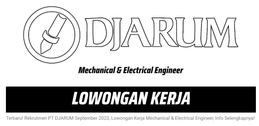 Terbaru! Rekrutmen PT DJARUM September 2023, Lowongan Kerja Mechanical & Electrical Engineer, Info Selengkapnya!
